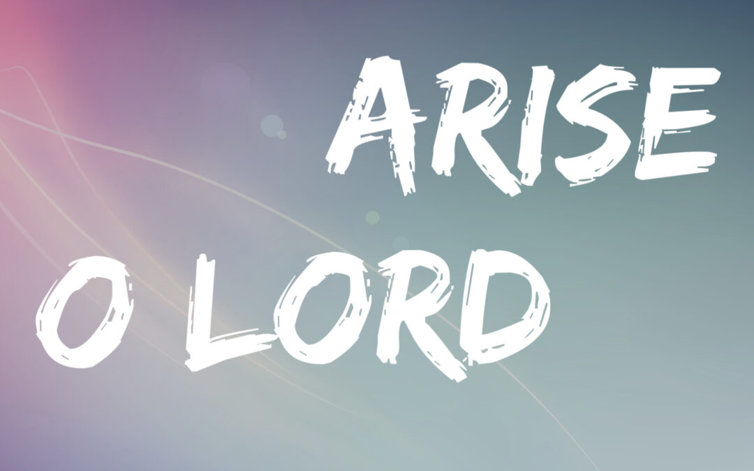 ARISE O LORD!